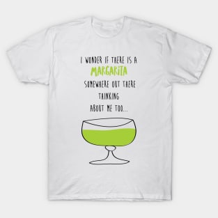 I Wonder If There Is A Margarita Somewhere Out There Thinking About Me Too T-Shirt